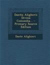 Dantis Aligherii Divina Comoedia... - Primary Source Edition