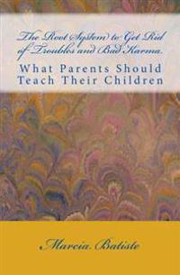 The Root System to Get Rid of Troubles and Bad Karma: What Parents Should Teach Their Children