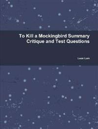 To Kill a Mockingbird Summary Critique and Test Questions