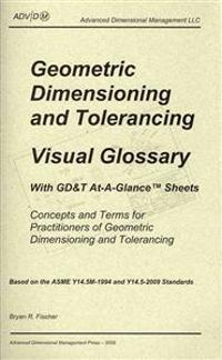 Geometric Dimensioning and Tolerancing: Visual Glossary-With GD&T At-A-Glance Sheets