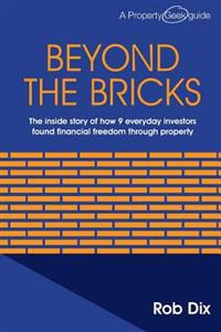 Beyond the Bricks: The Inside Story of How 9 Everyday Investors Found Financial Freedom Through Property