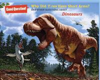 Why Did T. Rex Have Short Arms?: And Other Questions About... Dinosaurs