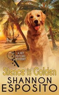 Silence Is Golden: A Pet Psychic Mystery No. 3