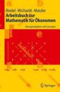 Arbeitsbuch zur Mathematik für Ökonomen