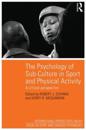 The Psychology of Sub-Culture in Sport and Physical Activity
