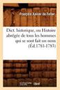 Dict. Historique, Ou Histoire Abr?g?e de Tous Les Hommes Qui Se Sont Fait Un Nom (?d.1781-1783)