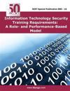 Information Technology Security Training Requirements: A Role- And Performance-Based Model
