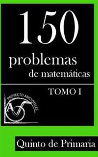 150 Problemas de Matematicas Para Quinto de Primaria (Tomo 1)