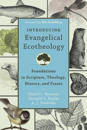 Introducing Evangelical Ecotheology – Foundations in Scripture, Theology, History, and Praxis