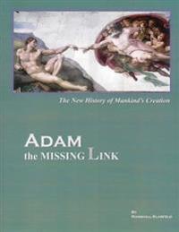 Adam, the Missing Link: The New History of Mankind's Creation