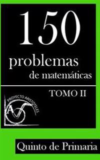 150 Problemas de Matematicas Para Quinto de Primaria (Tomo 2)