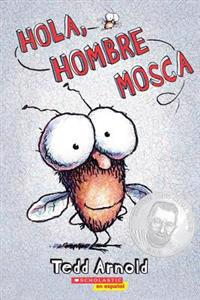 Hola, Hombre Mosca = Hello, Fly Man