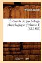 ?l?ments de Psychologie Physiologique. [Volume 1] (?d.1886)