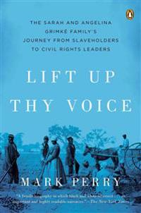 Lift Up Thy Voice: The Grimke Family's Journey from Slaveholders to Civil R