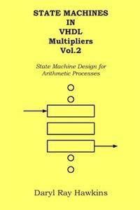 State Machines in VHDL Multipliers Vol. 2: State Machine Design for Arithmetic Processes