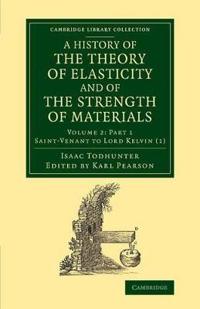 A A History of the Theory of Elasticity and of the Strength of Materials 2 Volume Set Saint-Venant to Lord Kelvin: Volume 2 A History of the Theory of Elasticity and of the Strength of Materials