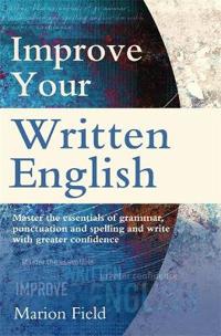 Improve your written english - the essentials of grammar, punctuation and s