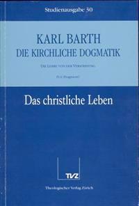 Karl Barth: Die Kirchliche Dogmatik. Studienausgabe: Band 30: IV.4: Das Christliche Leben (Fragm.). Die Taufe ALS Begrundung Des C