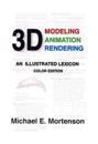 3D Modeling, Animation, and Rendering: An Illustrated Lexicon, Color Edition