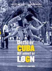 Dette er Cuba - alt annet er løgn! - Vegard Bye, Dag Hoel | Inprintwriters.org