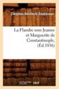 La Flandre Sous Jeanne Et Marguerite de Constantinople, (?d.1856)