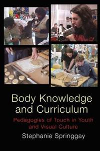 Body Knowledge and Curriculum: Pedagogies of Touch in Youth and Visual Culture