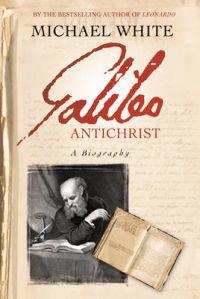 Galileo Antichrist: A Biography