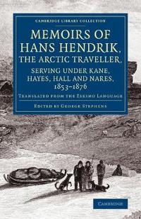 Memoirs of Hans Hendrik, the Arctic Traveller, Serving under Kane, Hayes, Hall and Nares, 1853 - 1876