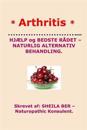 * Arthritis* Help and Best Advice - Natural Alternative. Danish Edition.