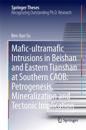 Mafic-ultramafic Intrusions in Beishan and Eastern Tianshan at Southern CAOB: Petrogenesis, Mineralization and Tectonic Implication