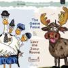 The Geese Police and Lucy the Juicy Moose