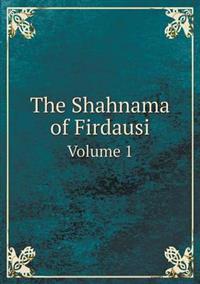 The Shahnama of Firdausi Volume 1