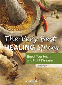 The Very Best Healing Spices: Boost Your Health and Fight Diseases