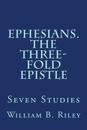 Ephesians. the Three-Fold Epistle: Seven Studies