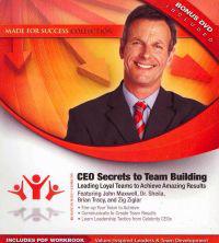 CEO Secrets to Team Building: Leading Loyal Teams to Achieve Amazing Results [With CDROM and DVD]