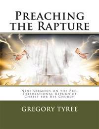 Preaching the Rapture: Nine Sermons on the Pre-Tribulational Return of Christ for His Church
