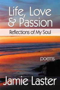 Life, Love & Passion: Reflections of My Soul