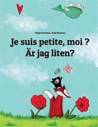 Je Suis Petite, Moi ? AR Jag Liten?: Un Livre D'Images Pour Les Enfants (Edition Bilingue Francais-Suedois)