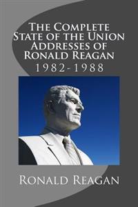 The Complete State of the Union Addresses of Ronald Reagan: 1982-1988