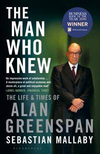 Man who knew - the life & times of alan greenspan