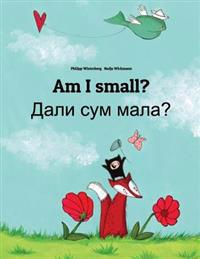 Am I Small? Dali Sum Mala?: Children's Picture Book English-Macedonian (Bilingual Edition)