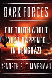 Dark Forces: The Truth about What Happened in Benghazi