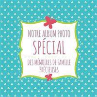 Notre Album Photo Special Des Memoires de Famille Precieuses