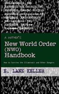A Mother's New World Order (NWO) Handbook: How to Survive the Illuminati and Other Dangers