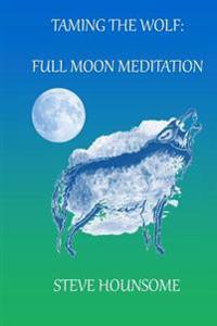 Taming the Wolf - Full Moon Meditations