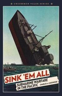 Sink 'em All: Submarine Warfare in the Pacific