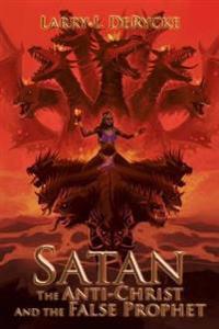 Satan the Anti-christ and the False Prophet
