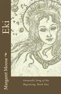 Eki: Annunaki Song of the Beginning, Book One