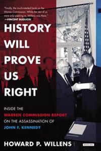 History Will Prove Us Right: Inside the Warren Commission Report on the Assassination of John F. Kennedy