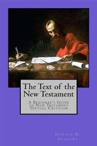The Text of the New Testament: A Beginner's Guide to New Testament Textual Criticism